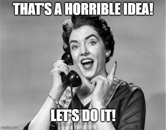 Horrible-_idea-61bc00a808378.jpg