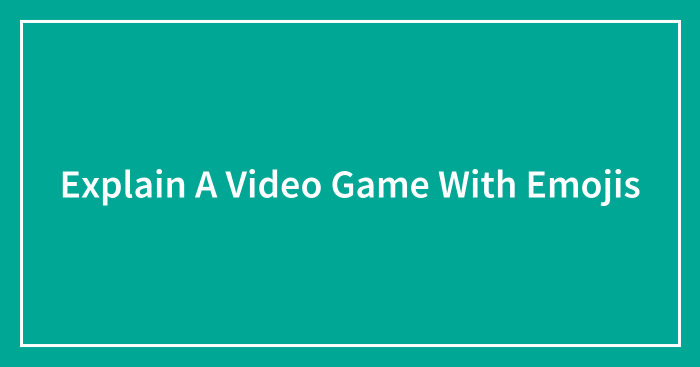 Explain A Video Game With Emojis