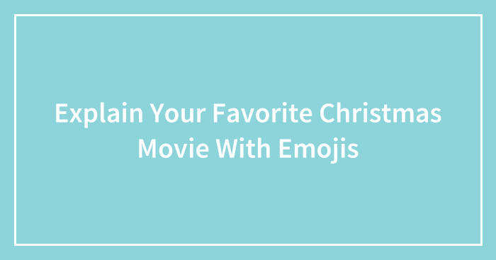 Explain Your Favorite Christmas Movie With Emojis