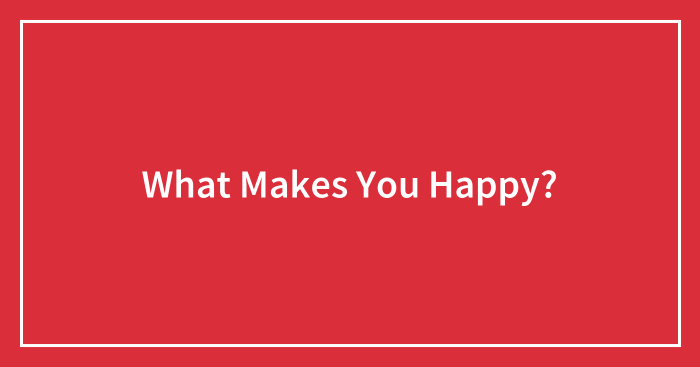 What Makes You Happy?