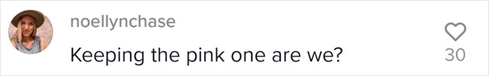 Comment by noellynchase saying "Keeping the pink one are we?" with 30 likes. Comment by noellynchase saying "Keeping the pink one are we?" with 30 likes.