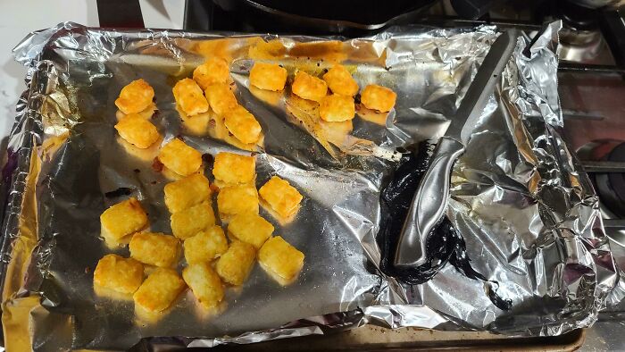 I Left A Knife On The Tray When I Baked Tater Tots