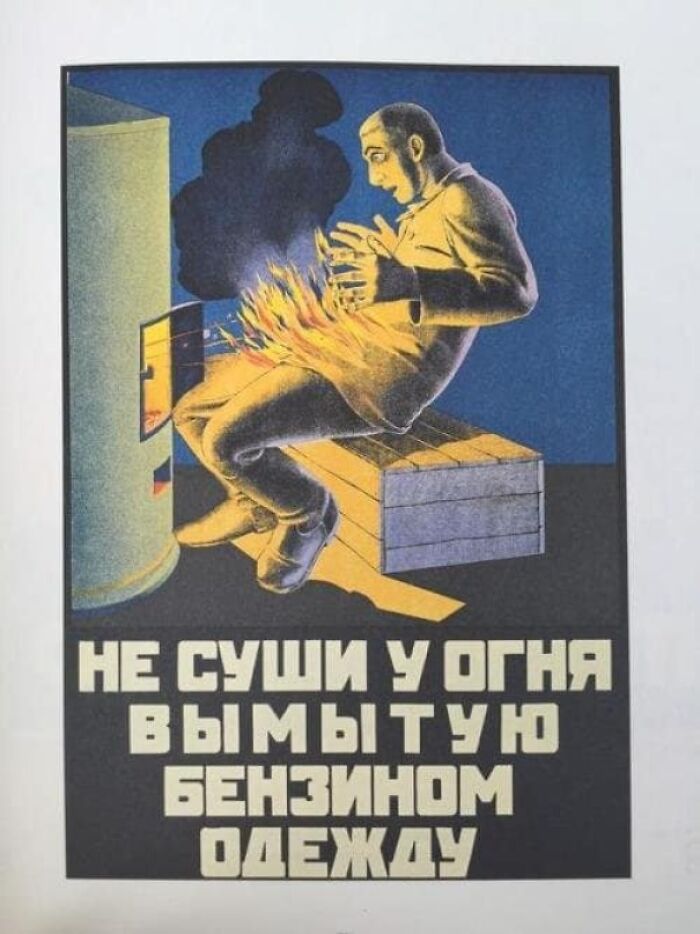 To Whoever Needs To Hear This:
“Don't Dry Clothes Washed In Gasoline By The Fire" (Soviet Fire Safety Poster)
