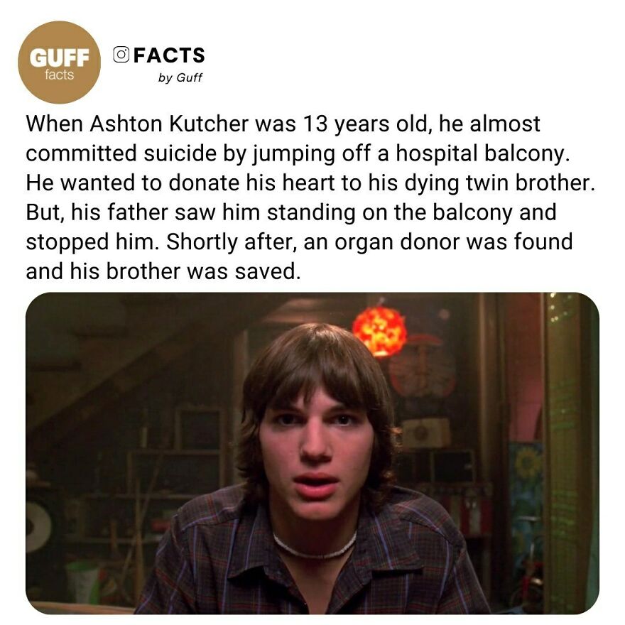 👏 Ashton Kutcher Was So Distraught When Told His Twin Brother Michael Had Just Hours To Live, He Considered Committing Suicide To Save Him.⁠
the Hollywood Heart-Throb Was Just 13 When He Visited His Brother At An Iowa Hospital And Learned That, After Michael’s Heart Stopped Temporarily, He Probably Had Only Hours To Live. And Ashton Considered Jumping From A Hotel Balcony So That His Healthy Heart Could Go To His Ailing Sibling.⁠
he Says, “I’m Standing On The Balcony, Thinking About Jumping Off, And My Dad Comes Out And Says, ‘What Are You Thinking About?’⁠
⁠
_____⁠
⁠
❤️ “I Tell Him. He Comes Over And Says, ‘You Can’t Do That’ – And Right Then The Doctors Come Rushing Out, (Saying), ‘We Have To Prepare The Or. A Woman Died In Florida In A Car Accident, And There’s A Heart On The Way.”⁠
the Transplant Surgery Was A Success And Michael Currently Lives In Cedar Rapids, Iowa, While His Brother Has Made Multiple Donations To The University Of Iowa Hospitals Where The Operation Took Place.⁠
⁠
_____⁠
⁠
source: Link In Our Bio. 🔗