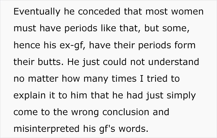 22-Year-Old Guy Believes Periods Come From Butts, Mansplains How Anatomy Works When His Date Doesn't Agree With Him 22-Year-Old Guy Believes Periods Come From Butts, Mansplains How Anatomy Works When His Date Doesn't Agree With Him