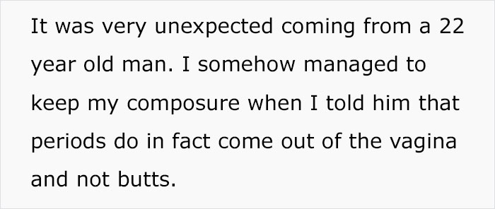 22-Year-Old Guy Believes Periods Come From Butts, Mansplains How Anatomy Works When His Date Doesn't Agree With Him 22-Year-Old Guy Believes Periods Come From Butts, Mansplains How Anatomy Works When His Date Doesn't Agree With Him