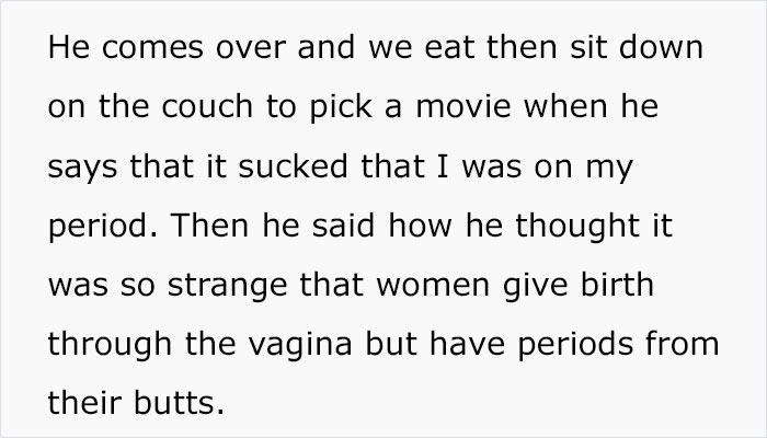 22-Year-Old Guy Believes Periods Come From Butts, Mansplains How Anatomy Works When His Date Doesn't Agree With Him 22-Year-Old Guy Believes Periods Come From Butts, Mansplains How Anatomy Works When His Date Doesn't Agree With Him