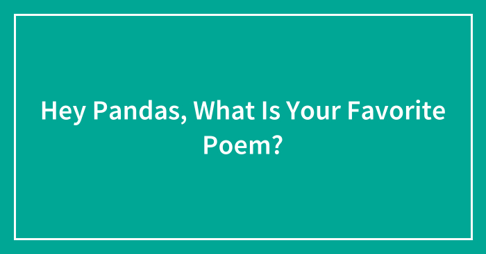 Hey Pandas, What Is Your Favorite Poem? (Closed)