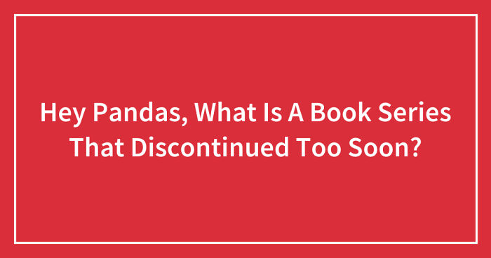 Hey Pandas, What Is A Book Series That Discontinued Too Soon? (Closed)