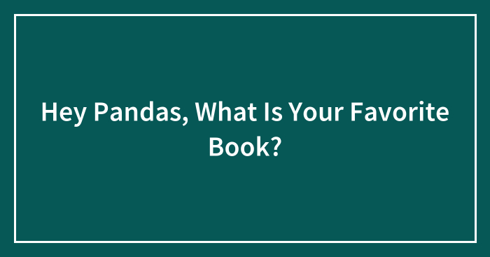 Hey Pandas, What Is Your Favorite Book?
