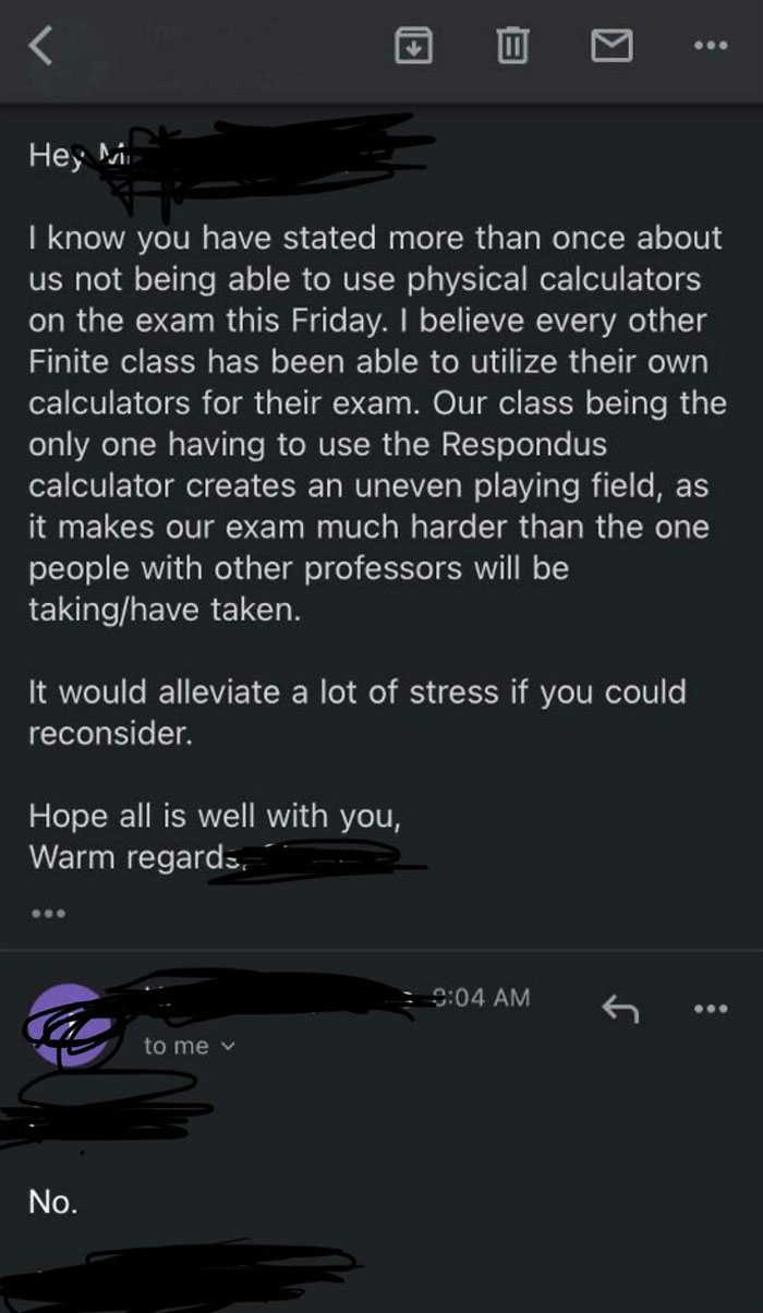 Our Class Is The Only Section That Is Using Respondus And We Can’t Use Our Own Calculator. Someone In The Class Emailed The Professor Asking If We Could Use A Calculator And This Is How He Replied...