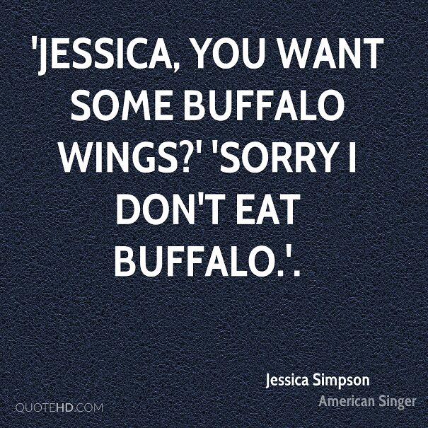 jessica-simpson-quote-jessica-you-want-some-buffalo-wings-sorry-i.jpg