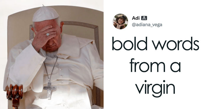 People Are Cracking Up At These 35 Tweets Posted In Response To The Pope Calling People Who Don’t Have Kids Selfish