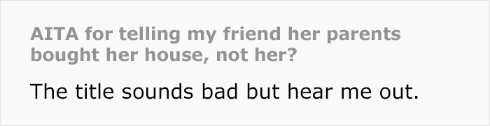 Woman Gets In A Fight With A Friend Because She Reminded Her She Actually Didn't Buy Her House, Her Parents Did