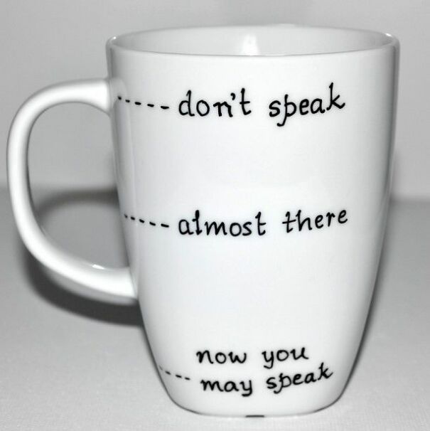 479d066eff28793d66efcae7f1d6ee4a-funny-coffee-mugs-dont-speak.jpg