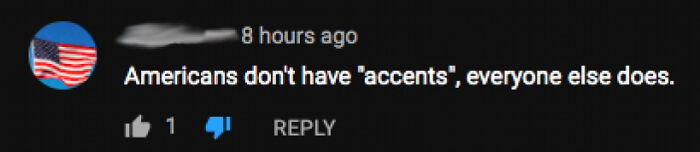 "Americans Don't Have Accents, Everyone Else Does"