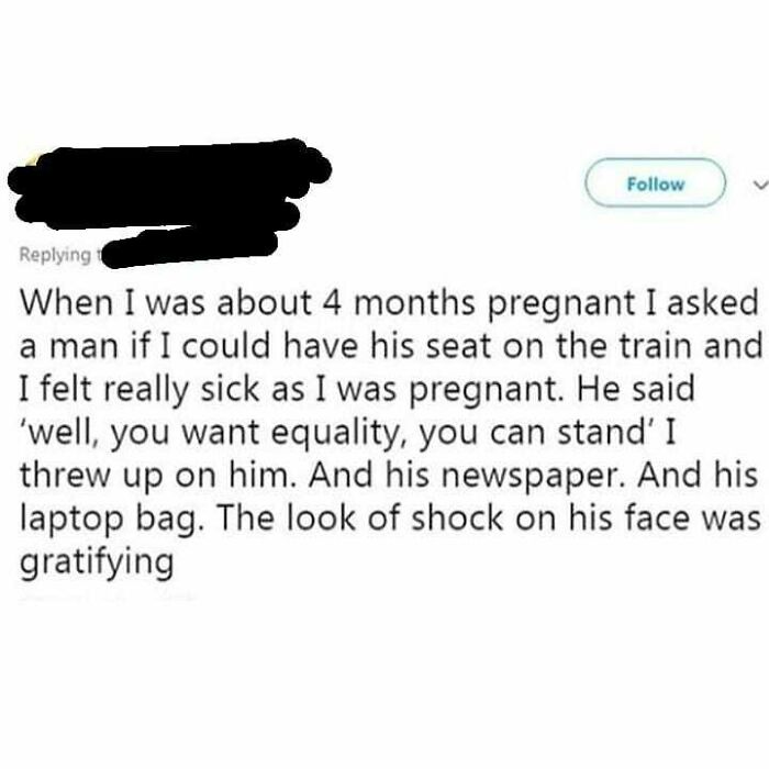 The Only Acceptable Way To React To This Is To Lick The Vomit Off Yourself, Your Newspaper, And Your Laptop Bag, And Proceed To Digest In Front Of The Pregnant Woman, Perhaps Chewing Some Of The Chunks For Flair. Then Regurgitate The Vomit Back Of The Pregnant Woman, Without Breaking Eye Contact. Then, Once You Have Finished, Smile Gently At Her, And Whisper 'That Was A Beautiful Meal, Möther'. Your Stop Should Arrive At This Moment. Get Up From Your Seat And Walk Backwards Out Of The Train To Ensure Eye Contact Is Again Not Broken, And Keep The Gentle Grin Expression On Your Face. Stand At The Station Platform, And Wave At The Pregnant Woman, As The Train Pulls Away. -Eth