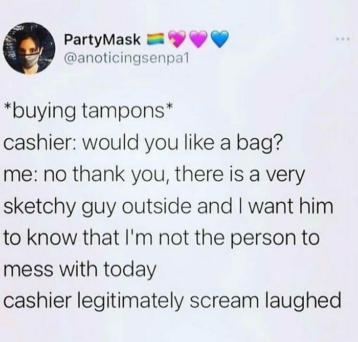 I’m Posting These Two Together Because They Have The Same Energy. And If A Man Said To Me “Is It That Time Of The Month?” The Last Thing He Would See Is Me Shoving The Box Of Tampons Up His Ass - Lexi