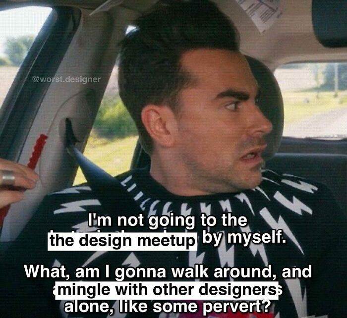 Stealing From My Favorite @schittscreek Quote… Going To Design Conferences And Meetups Alone Really Do Feel Like That Though.