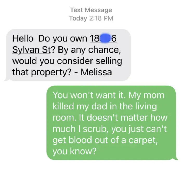 I Used To Live In Los Angeles. I've Never Owned A House. I Get These Texts All The Time! I Have No Idea How This Scam Even Works Or What The End Game Is. But I've Started Replying In Ways That Make Me Giggle