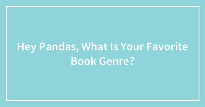 Hey Pandas, What Is Your Favorite Book Genre?