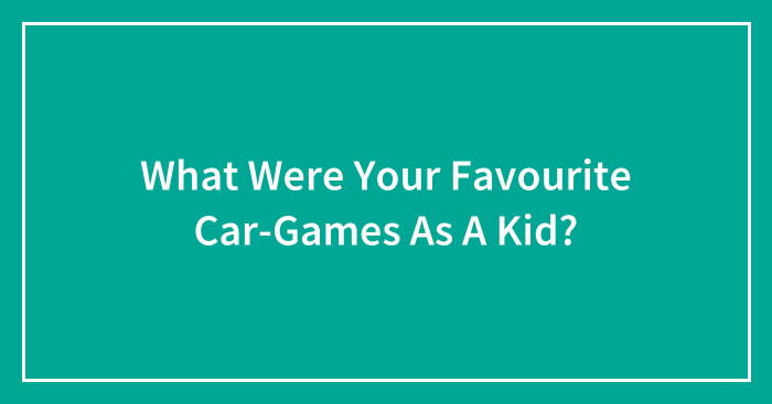What Were Your Favourite Car-Games As A Kid?