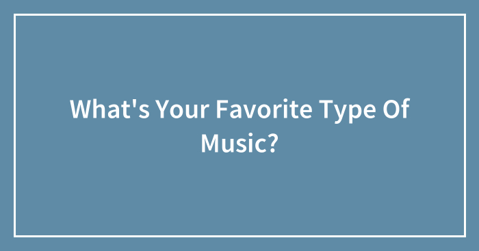 What’s Your Favorite Type Of Music?