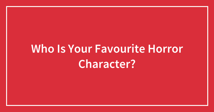 Who Is Your Favourite Horror Character?