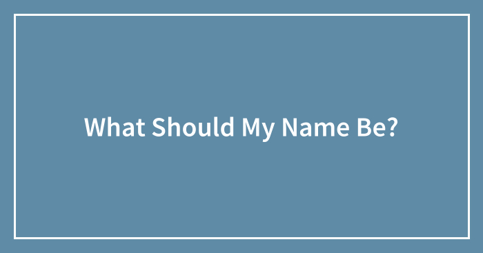 What Should My Name Be?
