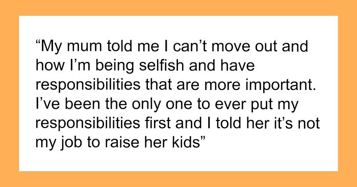 Oldest Daughter Who’d Been Caring For Her Four Siblings Decides To Put Herself First And Move Out, Mom Snaps