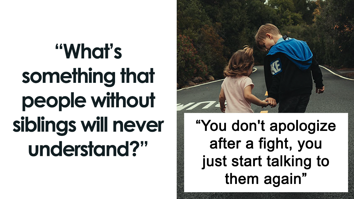 People Are Sharing The Things Those “Without Siblings Will Never Understand” And Here’re 30 Of The Most Accurate Ones