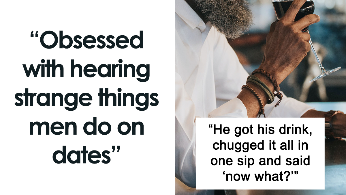 Women Share 40 Bizarre Things Men Did On Dates That Made Them Ask “What The Hell?”