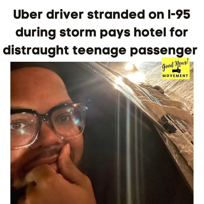15-Year-Old Antonia Ward Had Stuck In D.c. For 27 Hours. First Due To Train Derailment And Then Due To The Standstill On L-95 Due To Winter Conditions. She Had No Idea When Booking A $200 Uber Ride She'd Be Stuck In Her Uber For 5 Hours. Her Driver Davante Williams, Like Many Drivers, Were Running Out Of Gas And It Was Cold. Williams Says The Girl Was On Verge Of Tears And Offered Her Water And Crackers And Tried To Keep Her Calm. He Told Her He'd Like To Talk To The Parents And Was Able To Book A Room For Her In Dc To Wait Out The Storm. “I Had To Explain To Her Parents That, ‘Hey, I’m Not Anyone Crazy. I’m Just Trying To Get Your Daughter Somewhere Safe.’” 
the Family Was So Grateful For This Kind Act And Uber Reimbursed Davonte For The Hotel Expense. The Parents Had Offered To Cover Payment But Williams Refused Payment. Williams Received A Job Offer As Supervisor For Another Car Service Company.