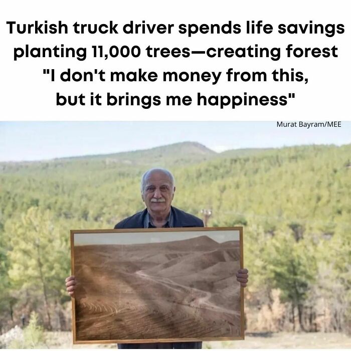 (Turkey): It Started Almost 3 Decades Ago—truck Driver Sehmus Erginoglu Began Clearing A Waste Site In Mardin City. Now He's 71, And He's Created A Forest. The Proceds Began By Clearing Out Trash From The Site, Installing Water Pipes And Eventually Started To Plant Saplings. "I Don't Make Any Money From This, But It Gives Me Happiness. When The Trees Bear Fruit, The People Come Here. They Eat Fruit And Sit Under The Trees And Become Happy. When People Die, They Cannot Take Their Money Into The Afterlife, But The Good They Do Comes With Them.”
please Keep Sending Good News From Around The World! 🌎 Photo Courtesy Middle East Eye