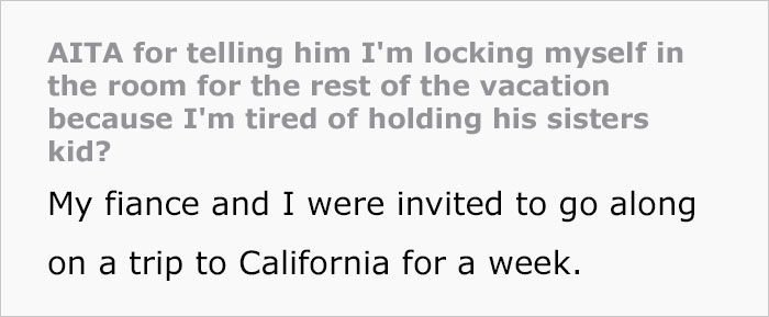 “AITA For Telling My Fiance I’m Locking Myself In The Room For The Rest Of The Vacation Because I’m Tired Of Holding His Sister’s Kid?” “AITA For Telling My Fiance I’m Locking Myself In The Room For The Rest Of The Vacation Because I’m Tired Of Holding His Sister’s Kid?”