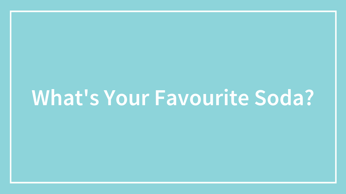 What’s Your Favourite Soda?