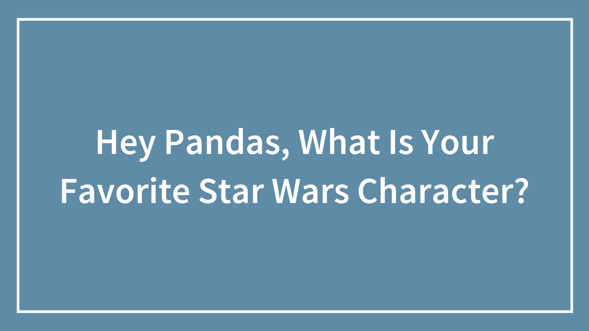 Hey Pandas, What Is Your Favorite Star Wars Character?