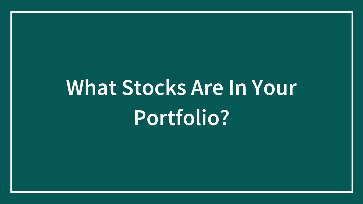 What Stocks Are In Your Portfolio?