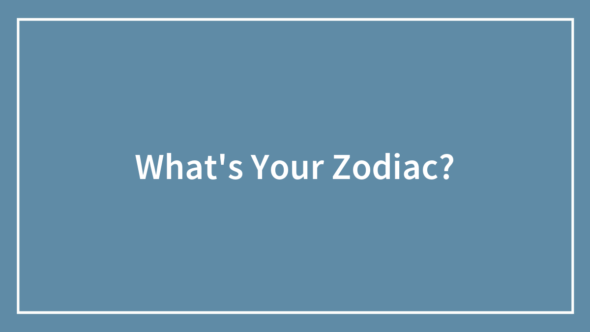 What’s Your Zodiac?