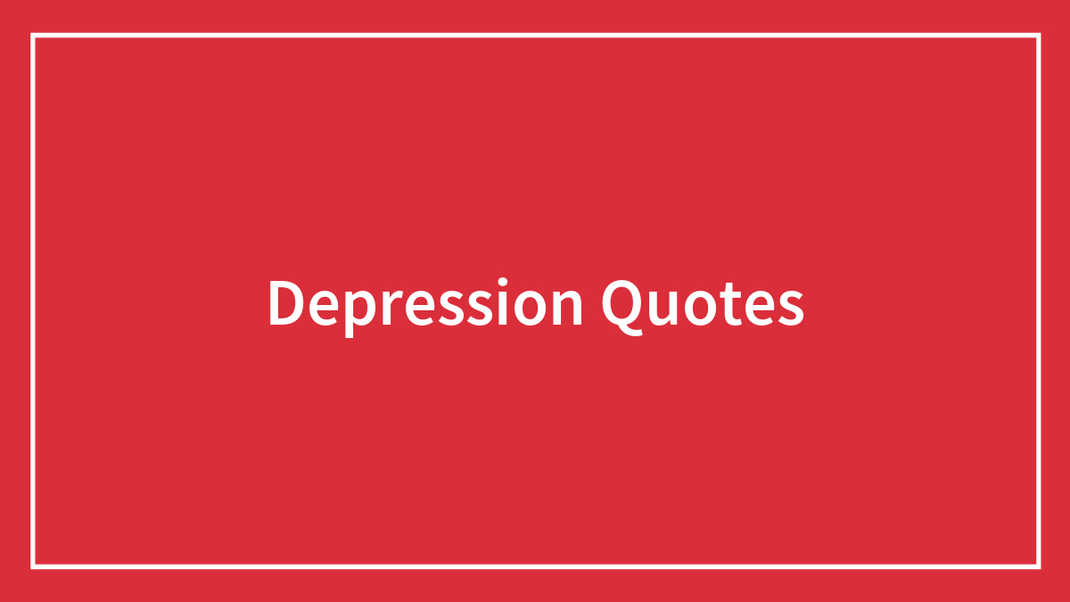 139 Depression Quotes That Shed The Light On Mental Health