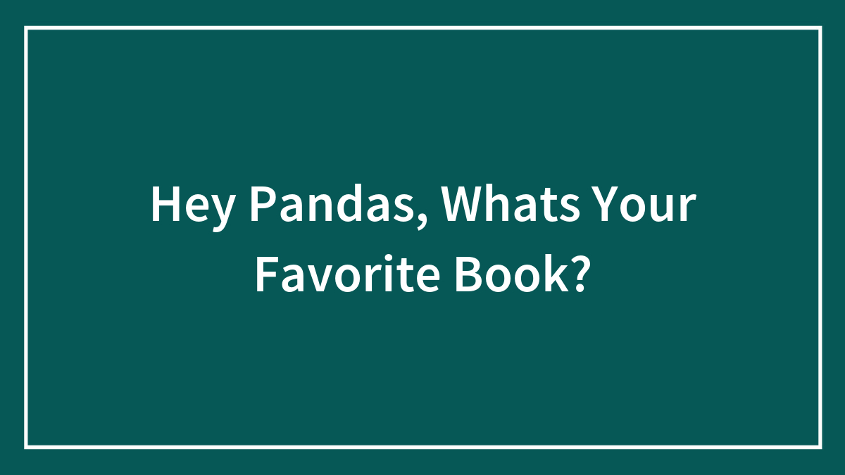 Hey Pandas, Whats Your Favorite Book?