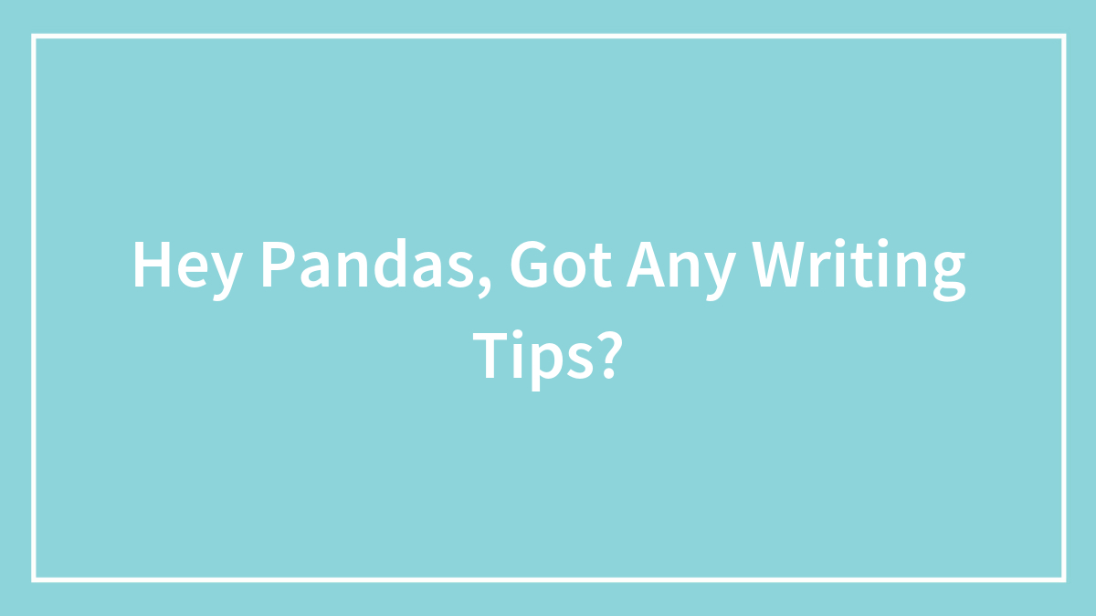 Hey Pandas, Got Any Writing Tips?