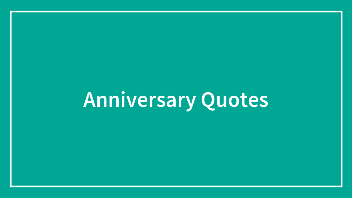 101 Anniversary Quotes To Celebrate The Special Day