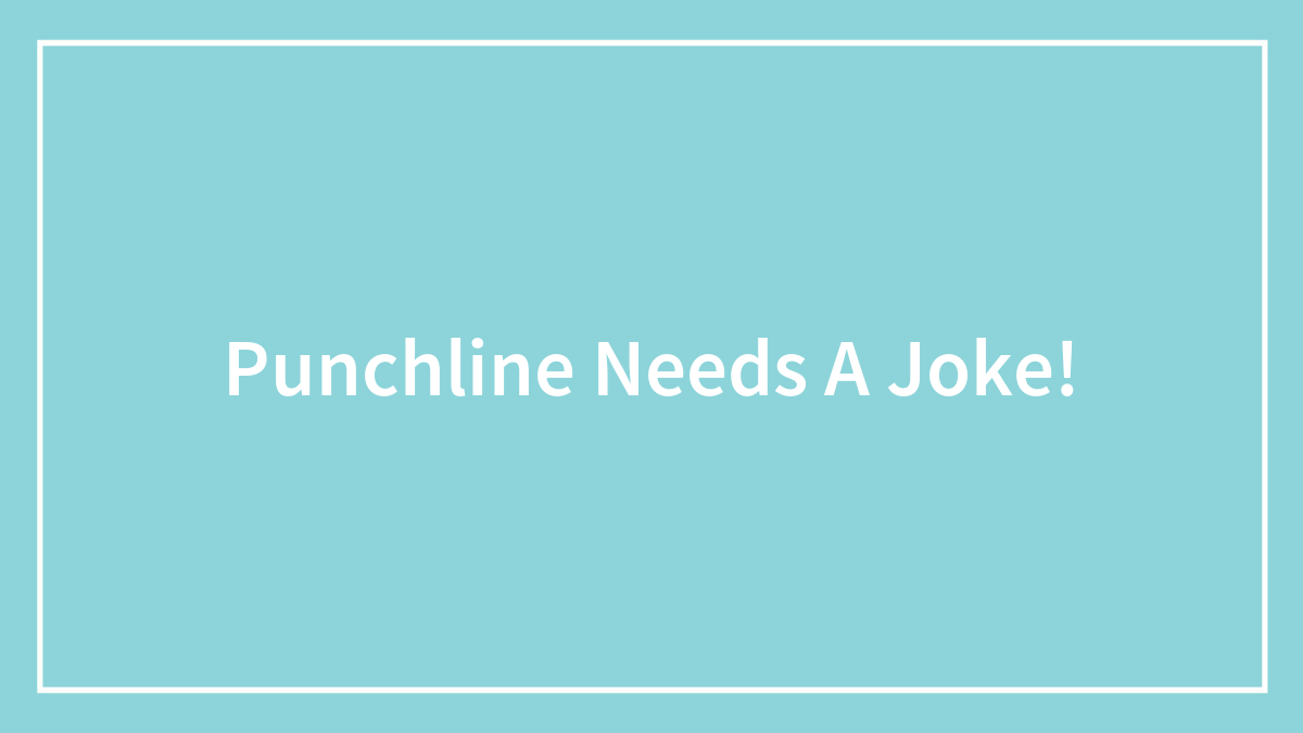 Punchline Needs A Joke!
