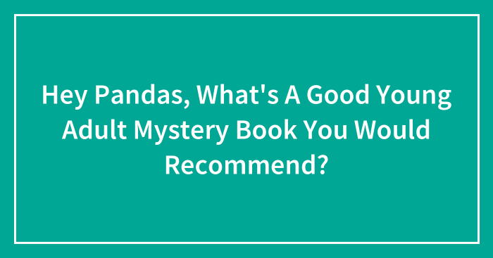 Hey Pandas, What’s A Good Young Adult Mystery Book You Would Recommend?