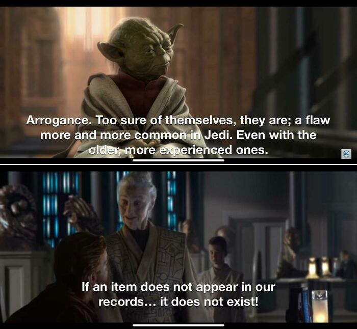 Star Wars Ep. 2: Attack Of The Clones (2002) Obi-Wan Remarks Anakin Has Become Arrogant- And Yoda Agreed That Arrogance Is More Common In Jedi. Two Scenes Later, The Jedi Librarian Proves Yodas’ Point