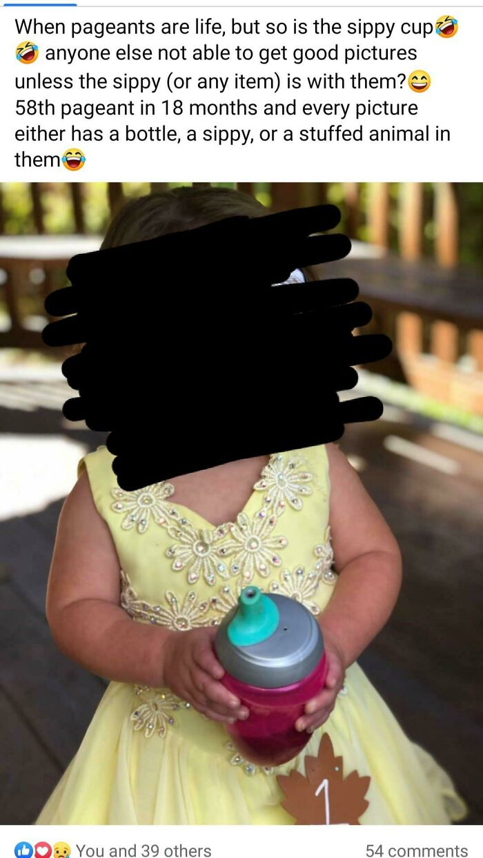 Thats More Than 3 Pagents A Month If They Start When She Was Born! Of Course The Poor Thing Doesn't Want To Out Her Sippy Cup Down Shes A Baby!