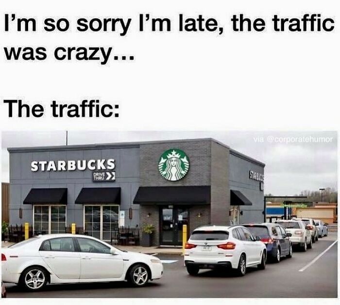 Did Not Expect This Kind Of Traffic This Morning 😅
.
.
.
.
.
#starbucks #coffee #coffeelover #coffeetime #coffeegram #traffic #corporatehumor #corporate #humor #worklife #work #wfh #wfhlife #workfromhome #funny #funnymemes #workmeme #workmemes #workprobs #workproblems #workhumor #officelife #officememes #officememe #officehumor #meme #memes #memelife #lol #lmao