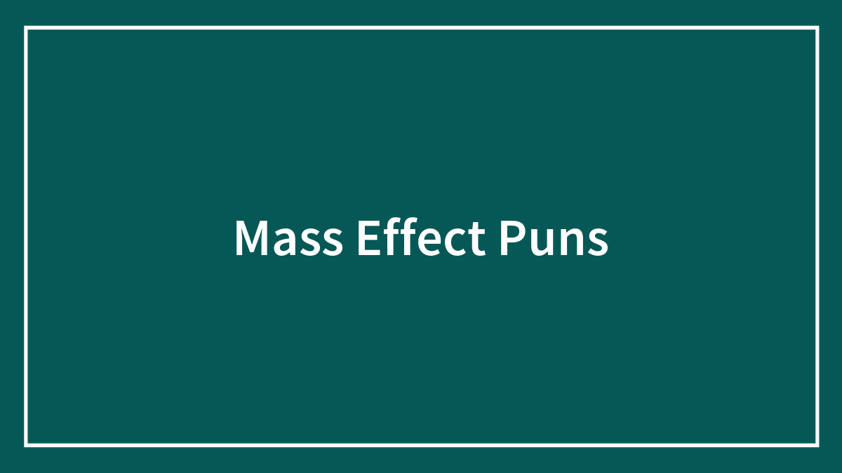 78 Mass Effect Puns Even Non-Gamers Will Find Witty