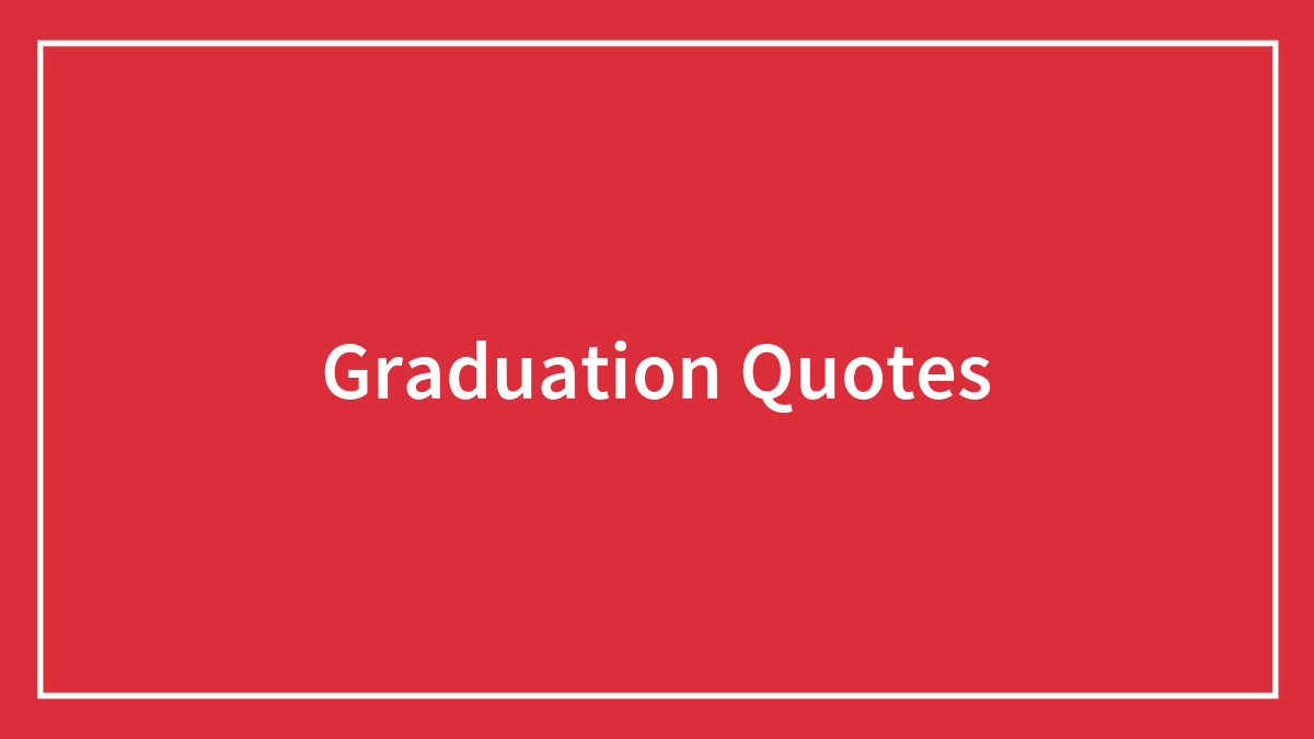 137 Graduation Quotes To Make Your Speech Stick